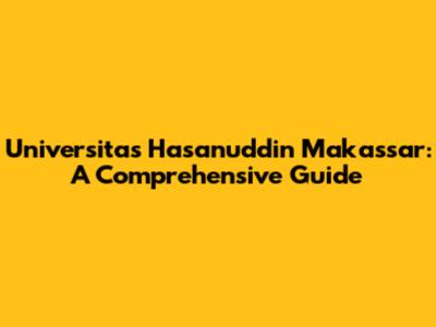 Universitas Hasanuddin Makassar: A Comprehensive Guide