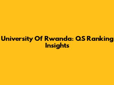 University Of Rwanda: QS Ranking Insights