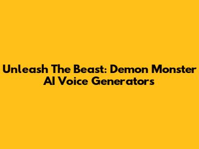 Unleash The Beast: Demon Monster AI Voice Generators