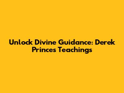 Unlock Divine Guidance: Derek Prince's Teachings