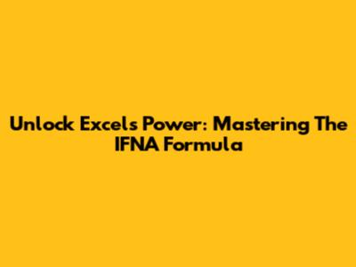 Unlock Excel's Power: Mastering The IFNA Formula