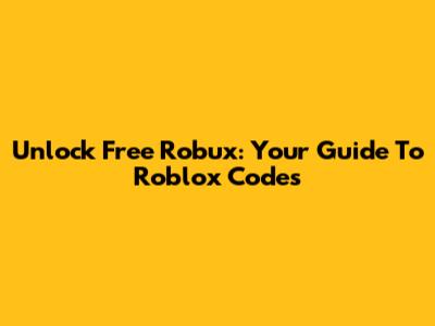 Unlock Free Robux: Your Guide To Roblox Codes