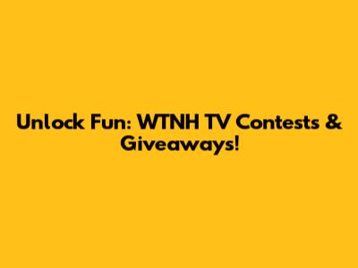 Unlock Fun: WTNH TV Contests & Giveaways!