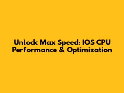Unlock Max Speed: IOS CPU Performance & Optimization