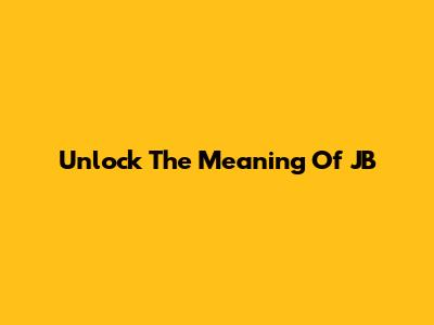 Unlock The Meaning Of 'JB'