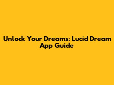 Unlock Your Dreams: Lucid Dream App Guide