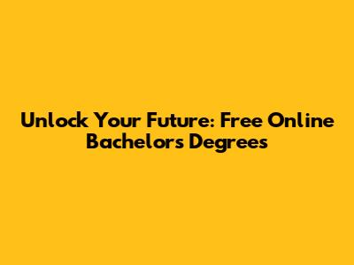 Unlock Your Future: Free Online Bachelor's Degrees
