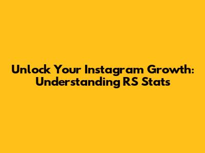 Unlock Your Instagram Growth: Understanding RS Stats
