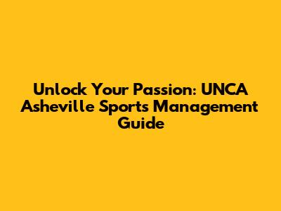 Unlock Your Passion: UNCA Asheville Sports Management Guide