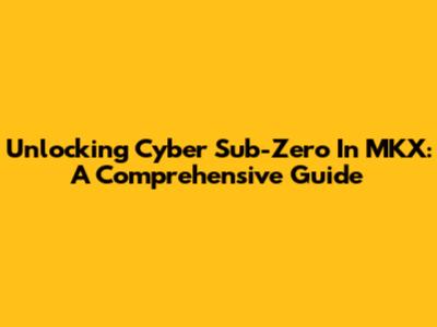 Unlocking Cyber Sub-Zero In MKX: A Comprehensive Guide