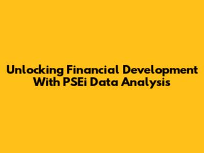Unlocking Financial Development With PSEi Data Analysis