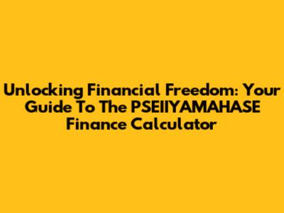 Unlocking Financial Freedom: Your Guide To The PSEIIYAMAHASE Finance Calculator