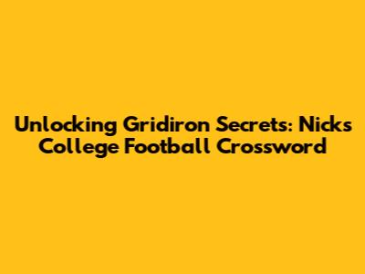 Unlocking Gridiron Secrets: Nick's College Football Crossword