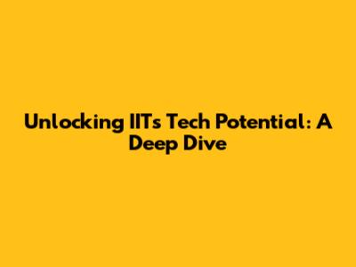 Unlocking IIT's Tech Potential: A Deep Dive