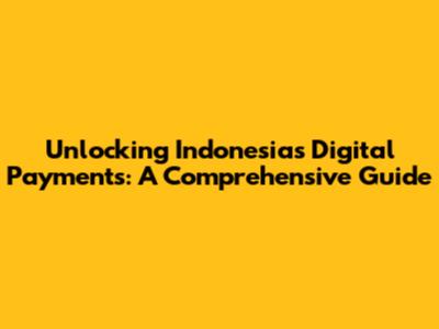 Unlocking Indonesia's Digital Payments: A Comprehensive Guide