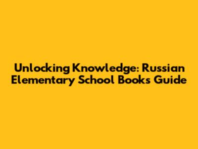 Unlocking Knowledge: Russian Elementary School Books Guide
