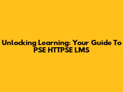 Unlocking Learning: Your Guide To PSE HTTPSE LMS