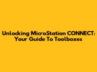 Unlocking MicroStation CONNECT: Your Guide To Toolboxes