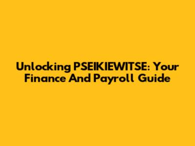 Unlocking PSEIKIEWITSE: Your Finance And Payroll Guide