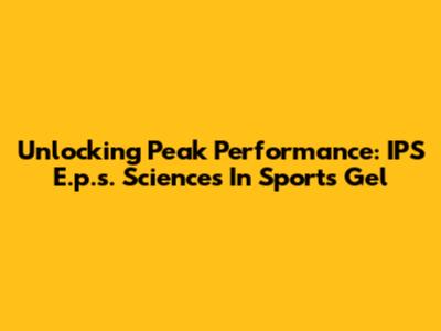 Unlocking Peak Performance: IPS E.p.s. Sciences In Sports Gel