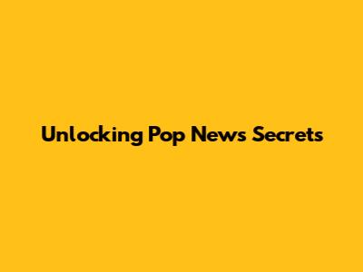 Unlocking Pop News Secrets