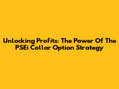 Unlocking Profits: The Power Of The PSEi Collar Option Strategy