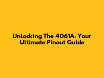 Unlocking The 4061A: Your Ultimate Pinout Guide