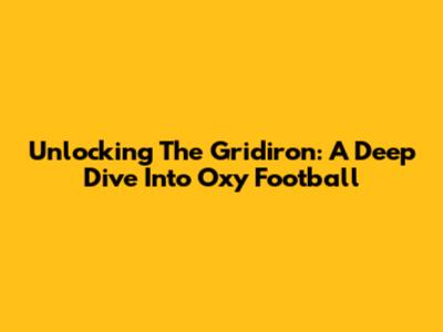 Unlocking The Gridiron: A Deep Dive Into Oxy Football