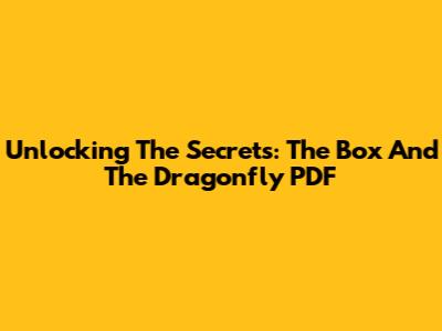 Unlocking The Secrets: 'The Box And The Dragonfly' PDF