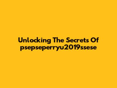 Unlocking The Secrets Of "psepseperryu2019ssese"