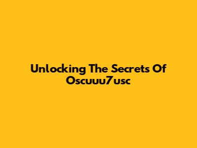 Unlocking The Secrets Of Oscuuu7usc