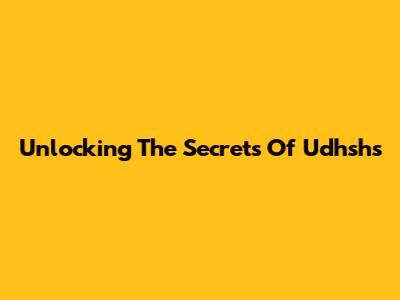 Unlocking The Secrets Of Udhshs