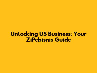 Unlocking US Business: Your ZiPebisnis Guide