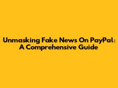 Unmasking Fake News On PayPal: A Comprehensive Guide