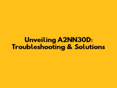 Unveiling A2NN30D: Troubleshooting & Solutions