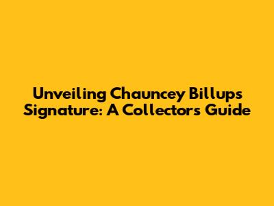 Unveiling Chauncey Billups' Signature: A Collector's Guide