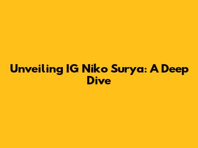 Unveiling IG Niko Surya: A Deep Dive