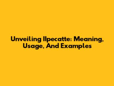 Unveiling IIpecatte: Meaning, Usage, And Examples