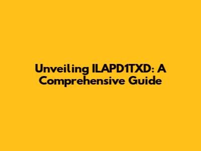 Unveiling ILAPD1TXD: A Comprehensive Guide