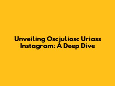Unveiling Oscjuliosc Urias's Instagram: A Deep Dive