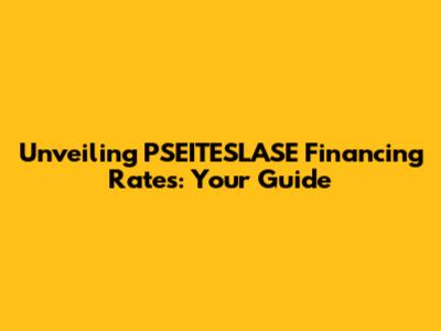 Unveiling PSEITESLASE Financing Rates: Your Guide