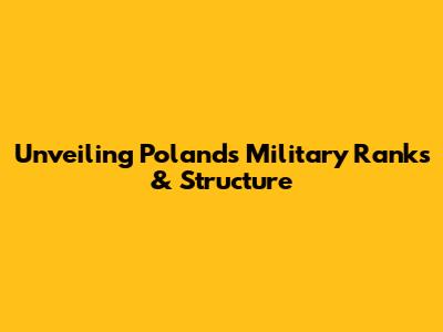 Unveiling Poland's Military Ranks & Structure