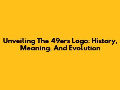 Unveiling The 49ers Logo: History, Meaning, And Evolution