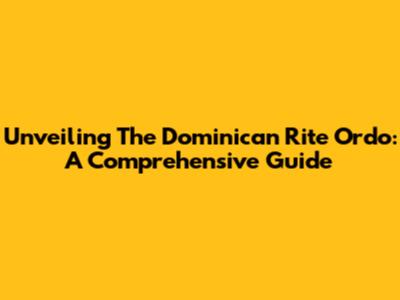 Unveiling The Dominican Rite Ordo: A Comprehensive Guide