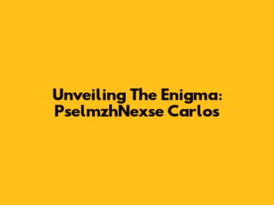 Unveiling The Enigma: PselmzhNexse Carlos