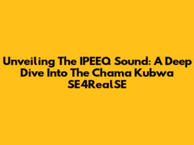 Unveiling The IPEEQ Sound: A Deep Dive Into The Chama Kubwa SE4RealSE