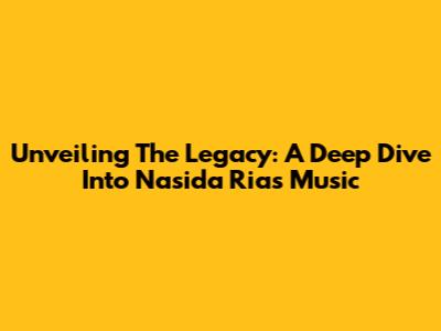 Unveiling The Legacy: A Deep Dive Into Nasida Ria's Music