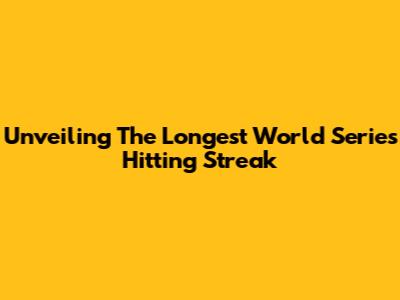 Unveiling The Longest World Series Hitting Streak