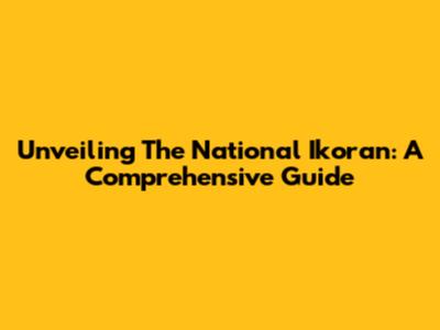 Unveiling The National Ikoran: A Comprehensive Guide