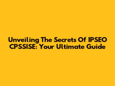 Unveiling The Secrets Of IPSEO CPSSISE: Your Ultimate Guide